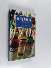 The aperitif companion : a connoisseur&#039;s guide to the world of aperitifs