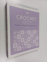 Crochet step by step : techniques, stitches, and patterns made easy