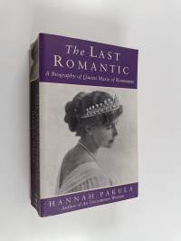 The last romantic : a biography of Queen Marie of Roumania