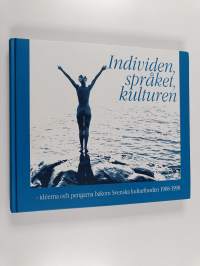 Individen, språket, kulturen - idéerna och pengarna bakom Svenska kulturfonden 1908-1998 (tekijän omiste)