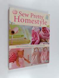 Sew pretty homestyle : over 35 irresistible projects to fall in love with