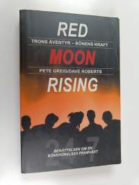 Red moon rising : 24-7 : trons äventyr : bönens kraft : berättelsen om en bönerörelses framväxt