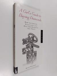A Girl&#039;s Guide to Buying Diamonds - How to Choose, Evaluate, and Buy the Diamond You Want