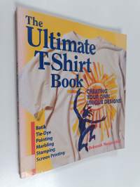 The Ultimate T-shirt Book : Creating Your Own Unique Designs