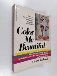 Color me beautiful : discover your natural beauty through the colors that make you look great &amp; feel fabulous!