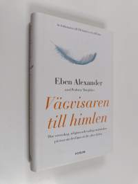 Vägvisaren till himlen : hur vetenskap, religion och vanliga människor påvisar att det finns ett liv efter döden