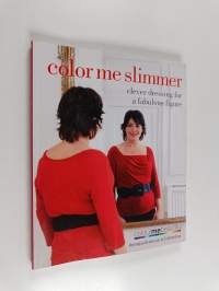 Color Me Slimmer - Clever Dressing for a Fabulous Figure