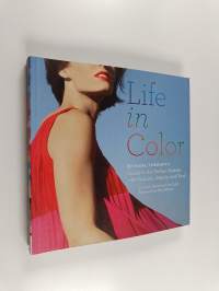 Life in Color : The Visual Therapy Guide to the Perfect Palette