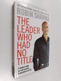 The leader who had no title : a modern fable on real success in business and in life