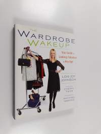 The Wardrobe Wakeup : Your Guide to Looking Fabulous at Any Age