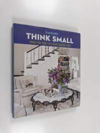 House Beautiful Think Small : Make the Most of Every Square Foot