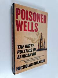 Poisoned Wells : The Dirty Politics of African Oil