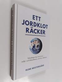 Ett jordklot räcker : teknologin kan övervinna miljö- och klimathoten, och öka välfärden!