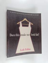 Does this Make Me Look Fat? : The Definitive Rules for Dressing Thin for Every Height, Size, and Shape