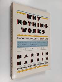 Why Nothing Works : the anthropology of daily life