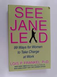See Jane Lead - 99 Ways for Women to Take Charge at Work and in Life