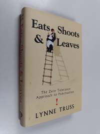 Eats, Shoots &amp; Leaves : The Zero Tolerance Approach to Punctuation