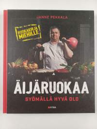 Äijäruokaa : Syömällä hyvä olo (UUSI)