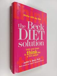 The Beck Diet Solution - Train Your Brain to Think Like a Thin Person