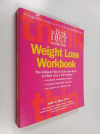 The Beck Diet Weight Loss Workbook - The 6-Week Plan to Train Your Brain to Think Like a Thin Person