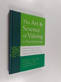 The Art &amp; Science of Valuing in Psychotherapy - Helping Clients Discover, Explore, and Commit to Valued Action Using Acceptance and Commitment Therapy