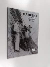 Madeira - A Short Illustrated History