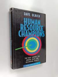 Human resource champions : the next agenda for adding value and delivering results