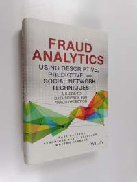 Fraud Analytics Using Descriptive, Predictive, and Social Network Techniques - A Guide to Data Science for Fraud Detection