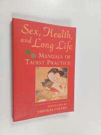 Sex, Health, and Long Life : Manuals of Taoist Practice