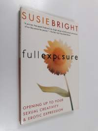 Full Exposure : Opening Up to Sexual Creativity and Erotic Expression