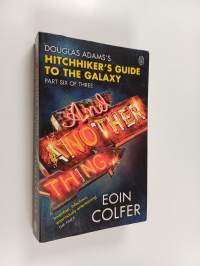 And Another Thing :  Hitchhiker&#039;s Guide to the Galaxy, Part Six of Three
