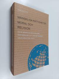 Mänskliga rättigheter, moral och religion : om de mänskliga rättigheterna som moraliskt och juridiskt begrepp i en pluralistisk värld