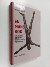 En mans bok : om manlig identitet : teorier, ideal, verklighet