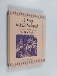 A Poet to His Beloved : The Early Love Poems of William Butler Yeats
