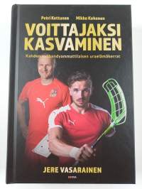 Voittajaksi kasvaminen : Petri Kettunen, Mikko Kohonen : kahden salibandyammattilaisen uraelämäkerrat - Petri Kettunen, Mikko Kohonen : kahden salibandyammattilai...