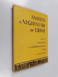 Amidst a nightmare of crime : notes of prisoners of sonderkommando found at auschwitz