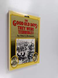 The Good Old Days--they Were Terrible!