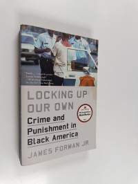 Locking Up Our Own - Crime and Punishment in Black America