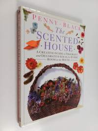 The scented house : A creative guide to fragrant and decorative ideas for every room in the house