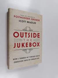 Outside the jukebox : how I turned my vintage music obsession into my dream gig (signeerattu)