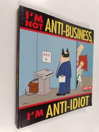 I&#039;m not anti-business, I&#039;m anti-idiot : a Dilbert book