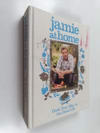 Jamie at Home : Cook Your Way to the Good Life
