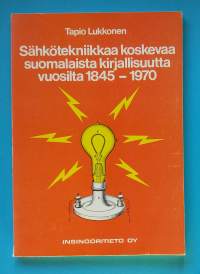 Sähkötekniikkaa koskevaa suomalaista kirjallisuutta vuosilta 1845-1970. (Hakuteos, kirjallisuustutkimus, matrikkeli)