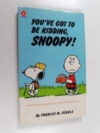 You&#039;ve Got to be Kidding, Snoopy! : Selected Cartoons from &#039;Speak Softly and Carry a Beagle&#039;
