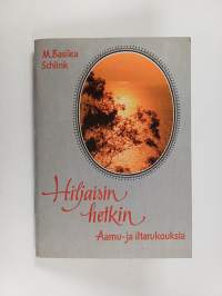 Hiljaisin hetkin : aamu- ja iltarukouksia