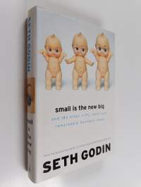Small Is the New Big : and 183 Other Riffs, Rants, and Remarkable Business Ideas