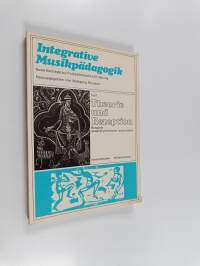 Integrative Musikpädagogik - Neue Beiträge zur Polyästhetischen Erziehung, Teil 1 : Theorie und Rezeption - Beispiele gesamtkünstlerrischer Interpretation