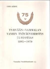Tyrvään-Vammalan vanhin työväenyhdistys 75-vuotta. 1895-1970
