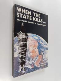 When the state kills... : the death penalty v. human rights