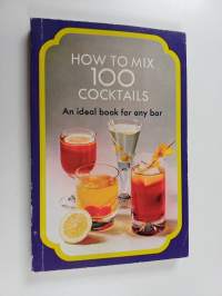 100 Cocktails : How to Mix Them